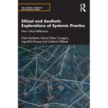 Ethical and Aesthetic Explorations of Systemic Practice: New Critical Reflections