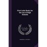 First Latin Book, for the use of High Schools