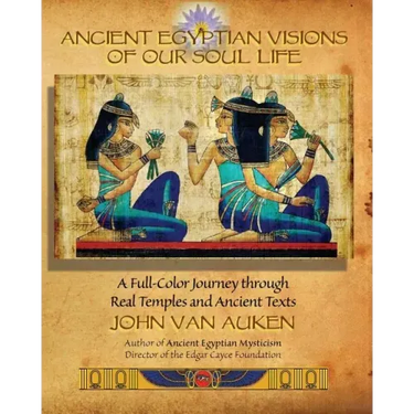 Ancient Egyptian Visions of Our Soul Life