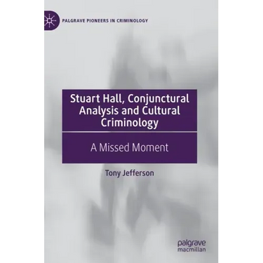 Stuart Hall, Conjunctural Analysis and Cultural Criminology: A Missed Moment