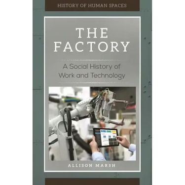 The Factory: A Social History of Work and Technology