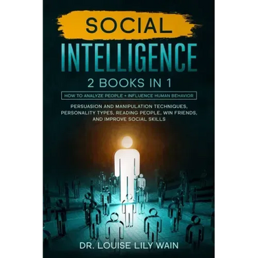 Social Intelligence: 2 BOOKS IN 1: How to Analyze People + Influence Human Behavior. Persuasion and Manipulation Techniques, Personality Ty