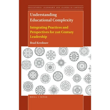Understanding Educational Complexity: Integrating Practices and Perspectives for 21st Century Leadership
