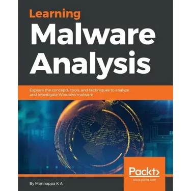 Learning Malware Analysis: Explore the concepts, tools, and techniques to analyze and investigate Windows malware