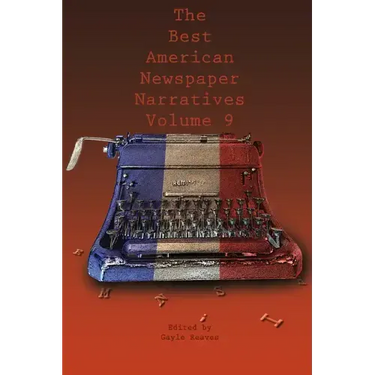 The Best American Newspaper Narratives, Volume 9