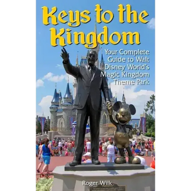 Keys to the Kingdom: Your Complete Guide to Walt Disney World's Magic Kingdom Theme Park