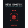 Digital Self-Defense: The Layperson's Guide to Digital Security