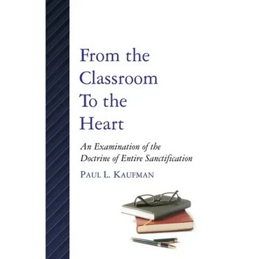 From the Classroom to the Heart: An Examination of the Doctrine of Entire Sanctification