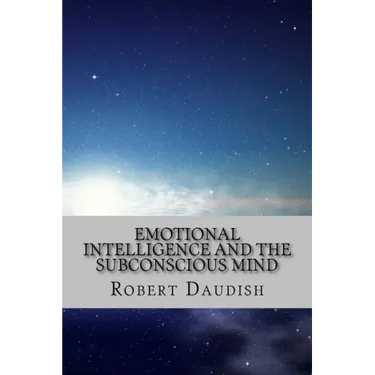 Emotional Intelligence and The Subconscious Mind: How To Master Your Thoughts and Program Your Mind for Success and Happiness