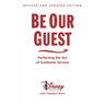 Be Our Guest-Revised and Updated Edition: Perfecting the Art of Customer Service