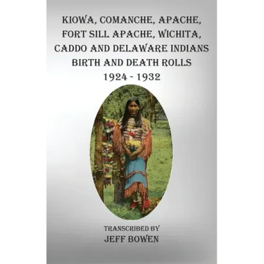 Kiowa, Comanche, Apache, Fort Sill Apache, Wichita, Caddo and Delaware Indians Birth and Death Rolls 1924-1932