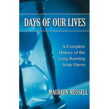 Days of Our Lives: A Complete History of the Long-Running Soap Opera