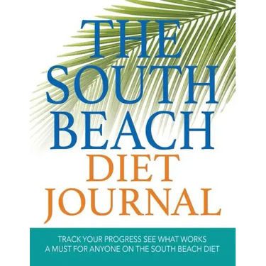 The South Beach Diet Journal: Track Your Progress See What Works: A Must for Anyone on the South Beach Diet