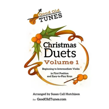 Christmas Duets Volume 1: for Beginning to Intermediate Violin in First Position and Easy-To-Play Keys