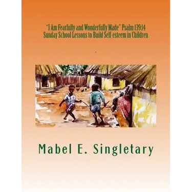 "I Am Fearfully and Wonderfully Made" Psalm 139: 14: Sunday School Lessons to Build Self-esteem in Children