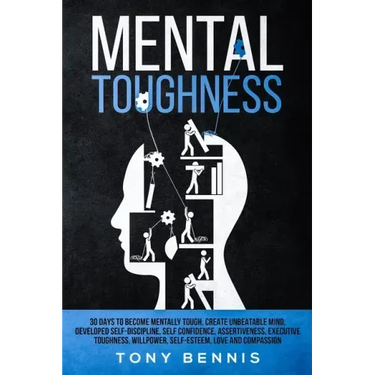 Mental Toughness: 30 Days to Become Mentally Tough, Create Unbeatable Mind, Developed Self-Discipline, Self Confidence, Assertiveness, Executive Tough