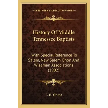 History Of Middle Tennessee Baptists: With Special Reference To Salem, New Salem, Enon And Wiseman Associations (1902)