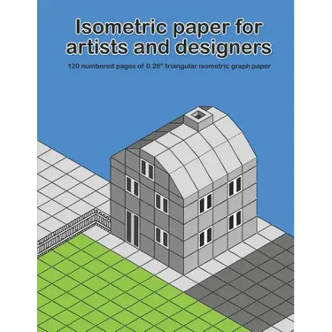 Isometric Paper For Artists & Designers: 120 numbered pages of 0.28" triangular isometric graph paper for designing worlds