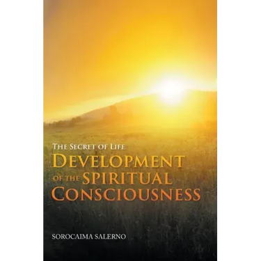 The Secret of Life: Development of the Spiritual Consciousness