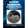 Nature Neighbors - Dots Lines Spirals Coloring Book: New kind of stress relief coloring book for adults