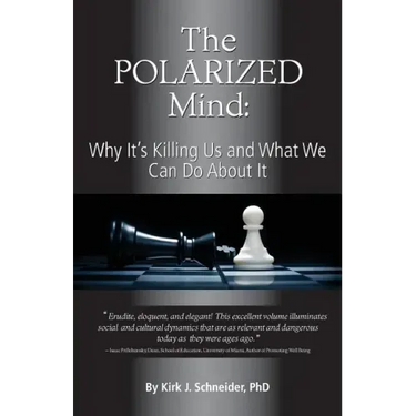 The Polarized Mind: Why It's Killing Us and What We Can Do about It