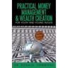 Practical Money Management & Wealth Creation For Youth and Young Adults