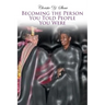 Becoming the Person You Told People You Were