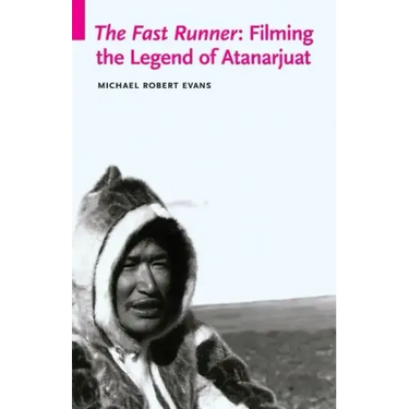 The Fast Runner: Filming the Legend of Atanarjuat