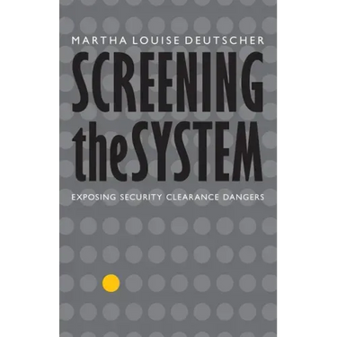 Screening the System: Exposing Security Clearance Dangers