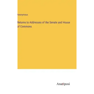 Returns to Addresses of the Senate and House of Commons