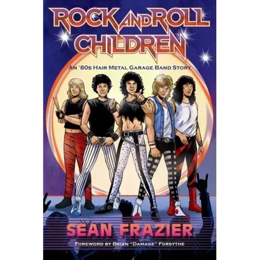 Rock and Roll Children: An 80s Hair Metal Garage Band Story