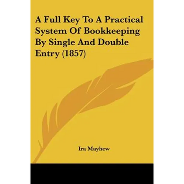 A Full Key To A Practical System Of Bookkeeping By Single And Double Entry (1857)