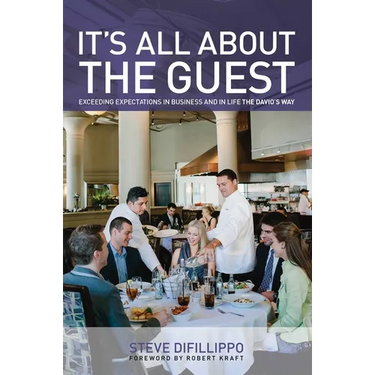 It's All About the Guest: Exceeding Expectations In Business And In Life, The Davio's Way