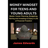 Money Mindset for Teens and Young Adults: Master Career Planning, Budgeting, Saving and Investing to Enjoy A Life of Financial Freedom