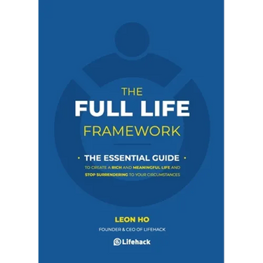 The Full Life Framework, The Essential Guide: To Create a Rich and Meaningful Life and Stop Surrendering to Your Circumstances