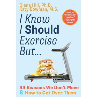 I Know I Should Exercise, But...: 44 Reasons We Don't Move and How to Get Over Them