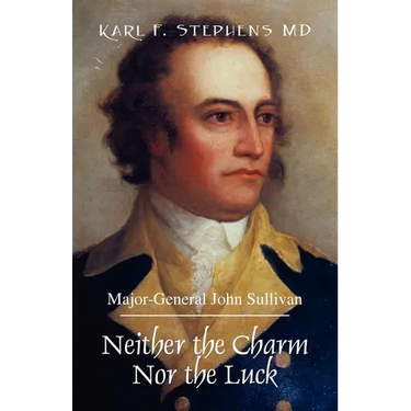 Neither the Charm Nor the Luck: Major-General John Sullivan