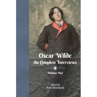 Oscar Wilde - The Complete Interviews - Volume Two