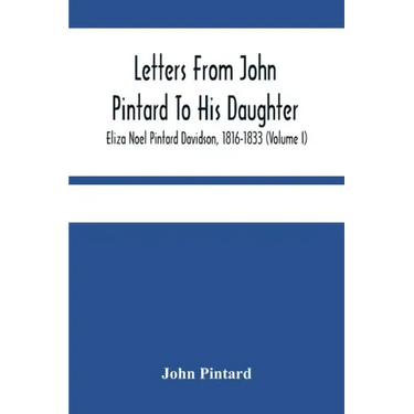 Letters From John Pintard To His Daughter, Eliza Noel Pintard Davidson, 1816-1833 (Volume I)