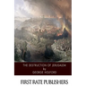 The Destruction of Jerusalem: An Absolute and Irresistible Proof of the Divine Origin of Christianity