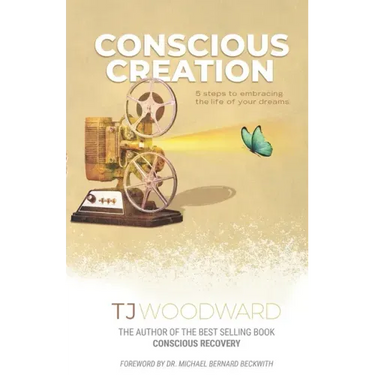 Conscious Creation: 5 Steps to Embracing the Life of Your Dreams