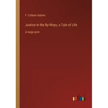 Justice in the By-Ways, a Tale of Life: in large print