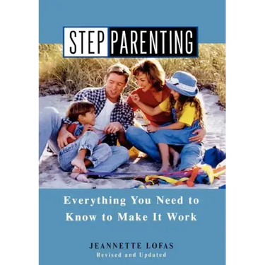 Stepparenting: Everything You Need to Know to Make It Work