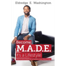 Become M.A.D.E. It's a Lifestyle: How to live a good life by building great relationships