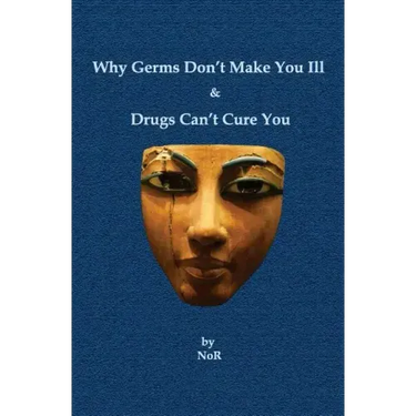 Why Germs Don't Make You Ill and Drugs Can't Cure You