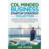 CDL Minded Business Startup Strategy Collection: 3-Step Systems to Leverage Time, Have Unlimited Freedom and Maximize Security in the CDL Industry Whi
