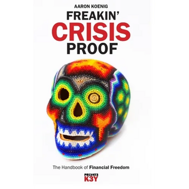 Freakin' Crisis Proof: The Handbook of Financial Freedom