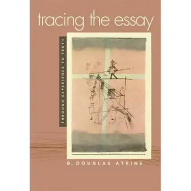 Tracing the Essay: Through Experience to Truth