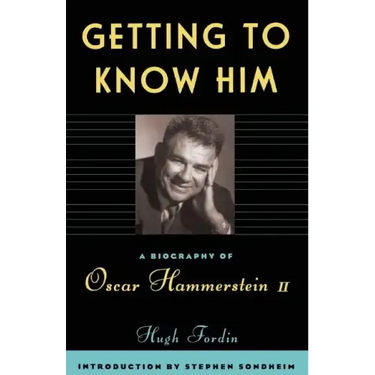 Getting to Know Him: A Biography of Oscar Hammerstein II