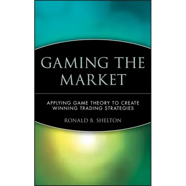 Gaming the Market: Applying Game Theory to Create Winning Trading Strategies